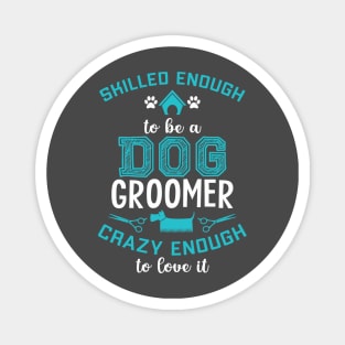 SKILLED ENOUGH To BE DOG GROOMER Magnet